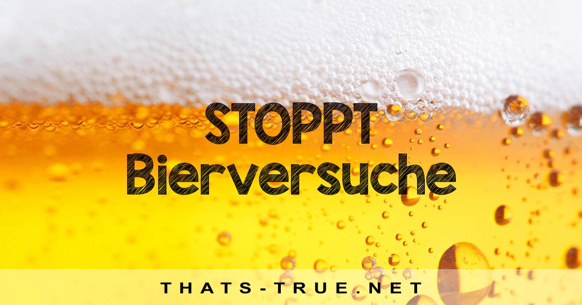 Stoppt Bierversuche