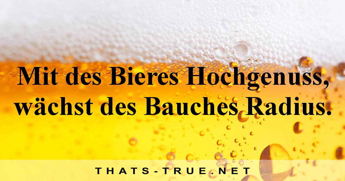 Mit des Bieres Hochgenuss, wächst des Bauches Radius.