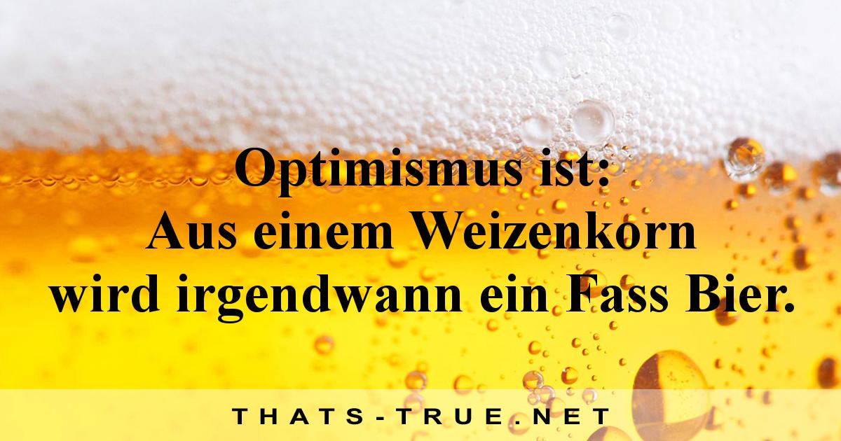 Optimismus ist: Aus einem Weizenkorn wird irgendwann ein Fass Bier.